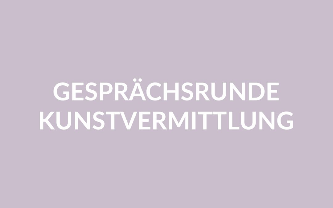 2022-08-10 Einladung zur Gesprächsrunde “Kunstvermittlung am DASMAXIMUM” in Traunreut und München