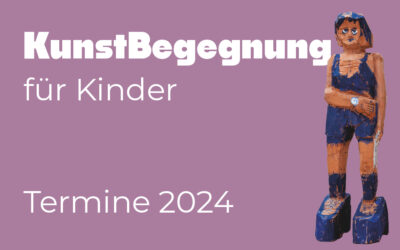 KunstBegegnungen für Kinder – Termine 2024