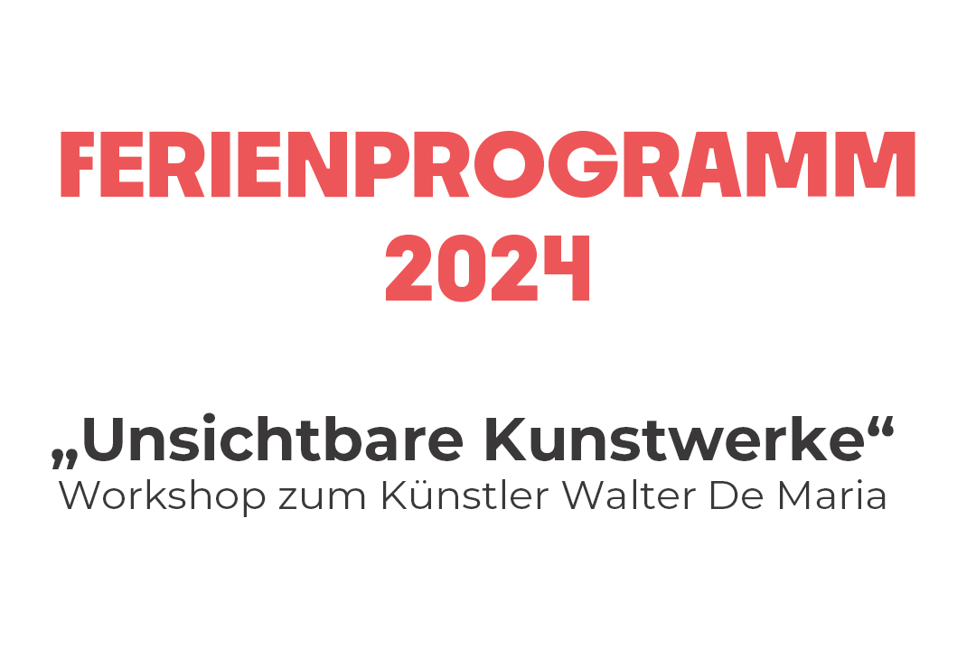 "Unsichtbare Kunstwerke" Ferienprogramm zum Künstler Walter De Maria